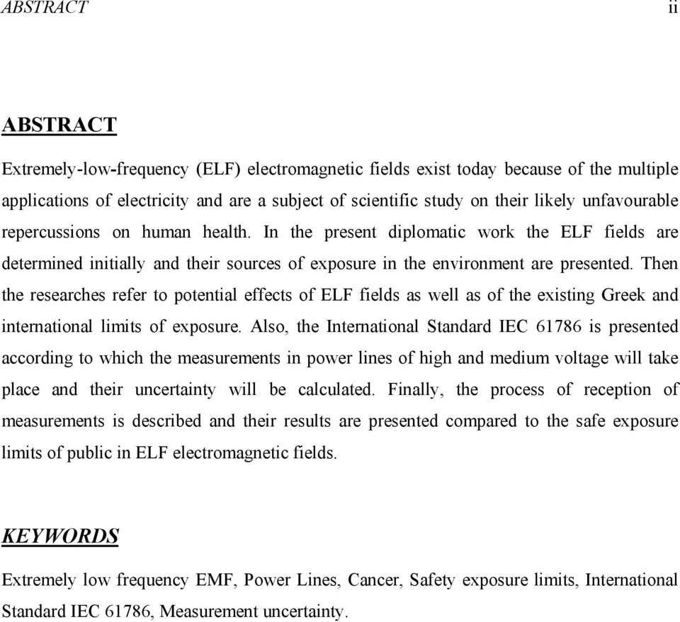 Then the researches refer to potential effects of ELF fields as well as of the existing Greek and international limits of exposure.
