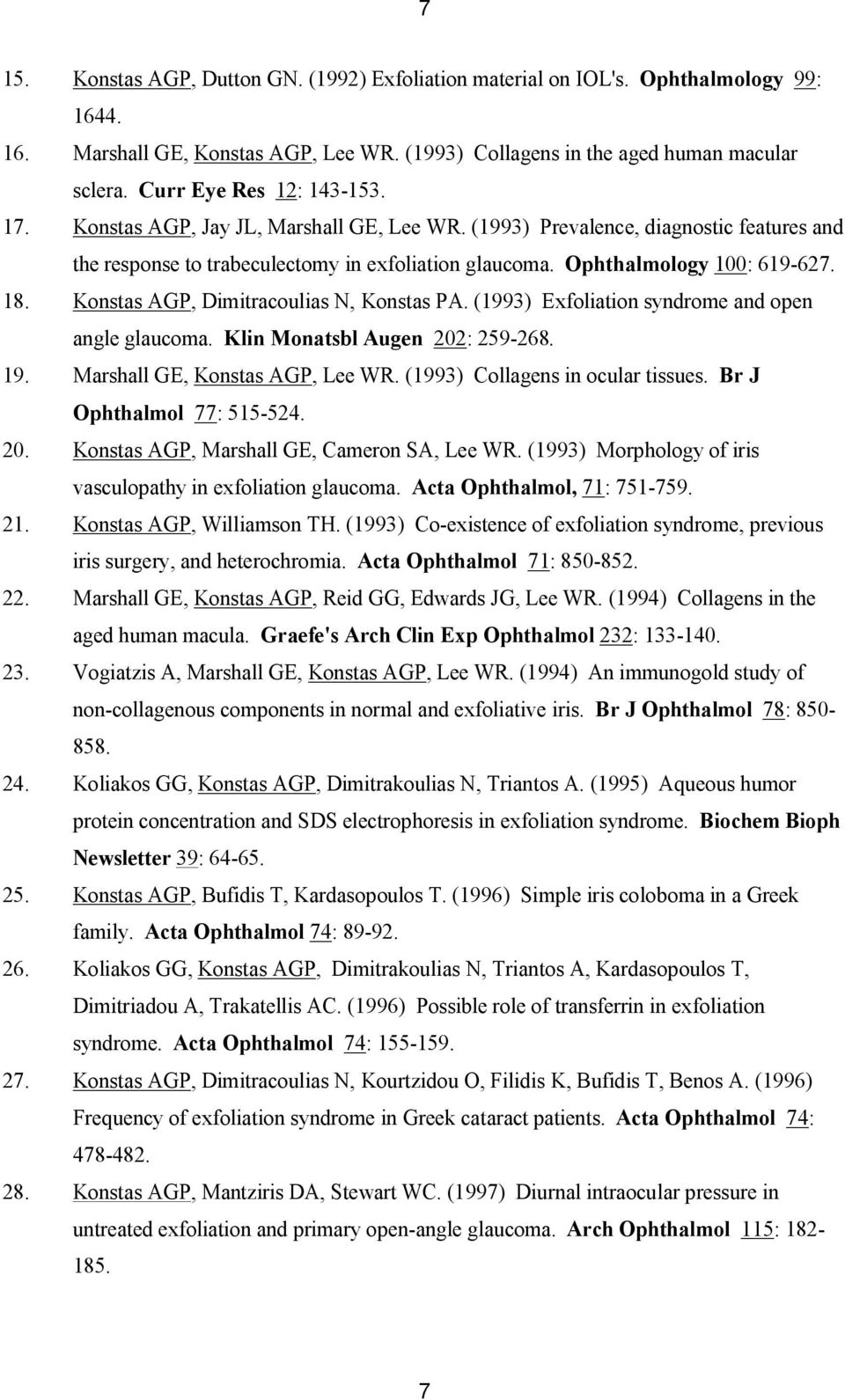 18. Konstas AGP, Dimitracoulias N, Konstas PA. (1993) Exfoliation syndrome and open angle glaucoma. Klin Monatsbl Augen 202: 259-268. 19. Marshall GE, Konstas AGP, Lee WR.