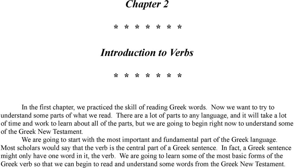 Testament. We are going to start with the most important and fundamental part of the Greek language. Most scholars would say that the verb is the central part of a Greek sentence.