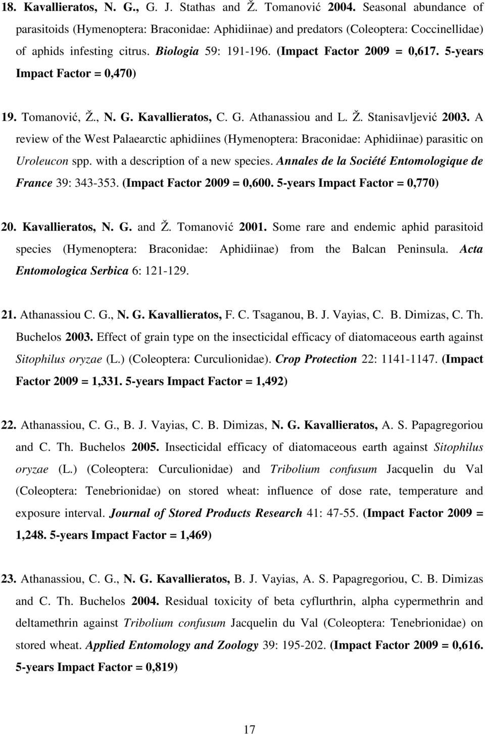 5-years Impact Factor = 0,470) 19. Tomanović, Ž., N. G. Kavallieratos, C. G. Athanassiou and L. Ž. Stanisavljević 2003.