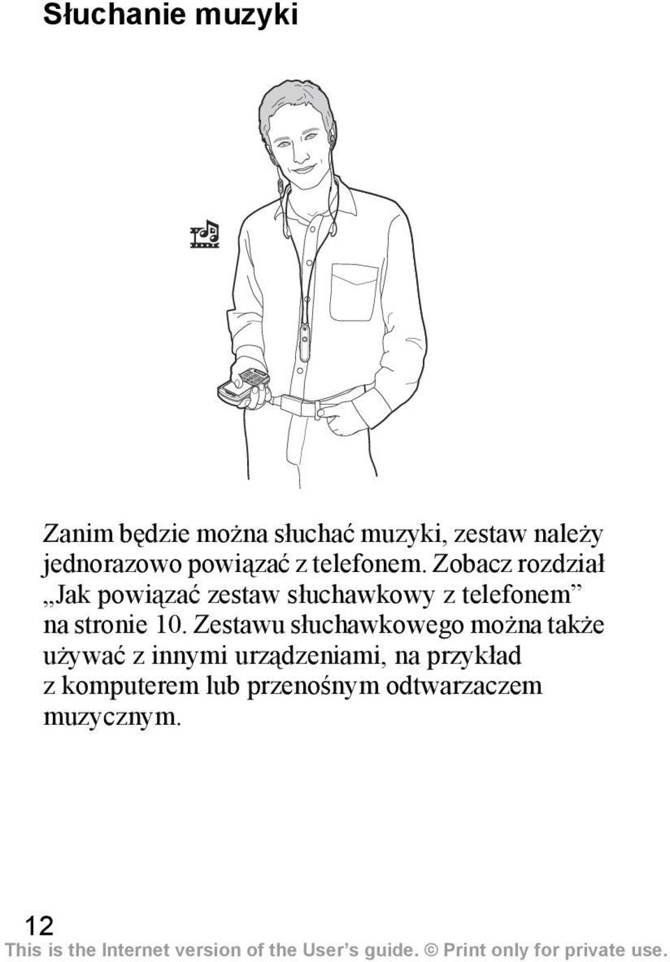 Zobacz rozdział Jak powiązać zestaw słuchawkowy z telefonem na stronie 10.
