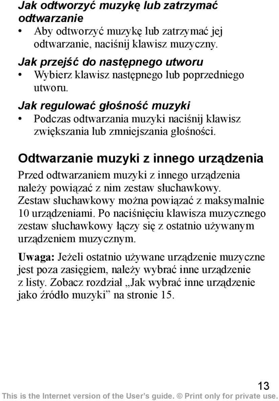 Odtwarzanie muzyki z innego urządzenia Przed odtwarzaniem muzyki z innego urządzenia należy powiązać z nim zestaw słuchawkowy. Zestaw słuchawkowy można powiązać z maksymalnie 10 urządzeniami.