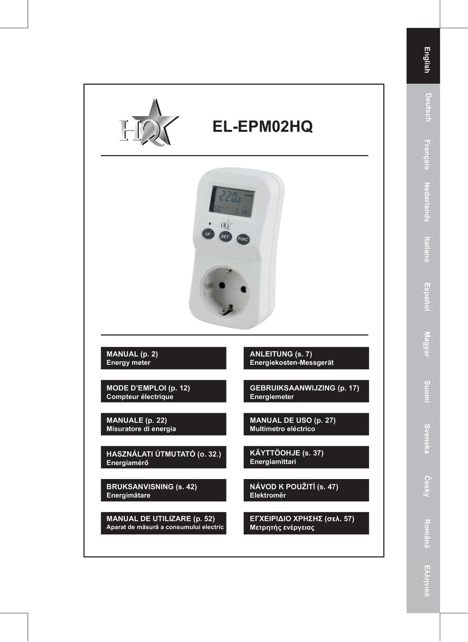 52) Aparat de măsură a consumului electric EL-EPM02HQ 1 ANLEITUNG (s. 7) Energiekosten-Messgerät GEBRUIKSAANWIJZING (p.