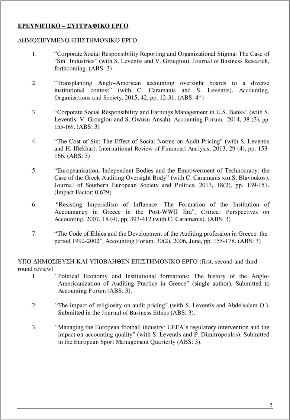 Accounting, Organizations and Society, 2015, 42, pp. 12-31. (ABS: 4*) 3. Corporate Social Responsibility and Earnings Management in U.S. Banks (with S. Leventis, V. Grougiou and S. Owusu-Ansah).