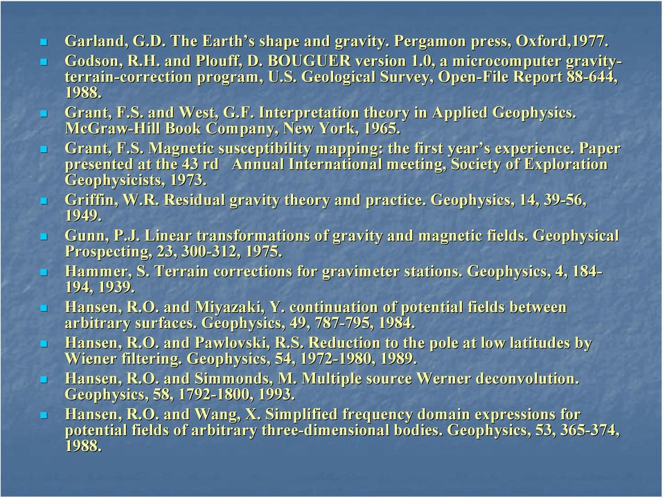 Paper presented at the 43 rd Annual International meeting, Society of Exploration Geophysicists, 1973. Griffin, W.R. Residual gravity theory and practice. Geophysics, 14, 39-56, 1949. Gunn,, P.J.