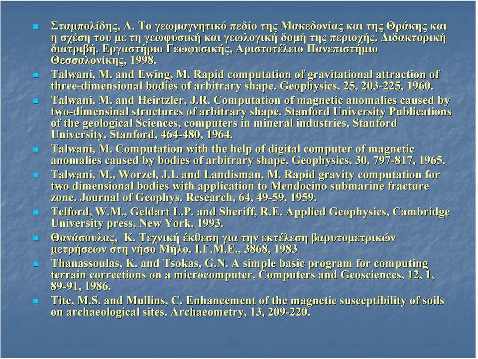 Geophysics, 25, 203-225, 225, 1960. Talwani,, M. and Heirtzler,, J.R. Computation of magnetic anomalies caused by two-dimensinal structures of arbitrary shape.
