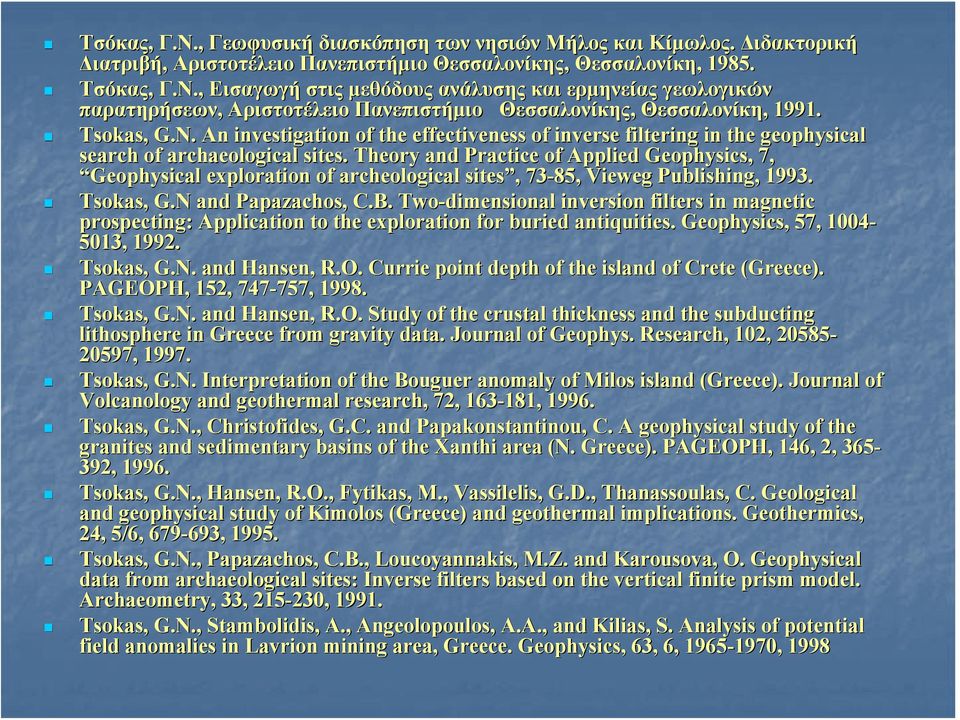 Theory and Practice of Applied Geophysics, G 7, Geophysical exploration of archeological sites,, 73-85, Vieweg Publishing, 1993. Tsokas,, G.N and Papazachos,, C.B.