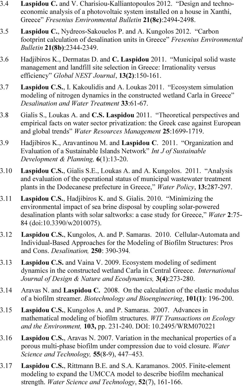 Kungolos 2012. Carbon footprint calculation of desalination units in Greece Fresenius Environmental Bulletin 21(8b):2344-2349. 3.6 Hadjibiros K., Dermatas D. and C. Laspidou 2011.
