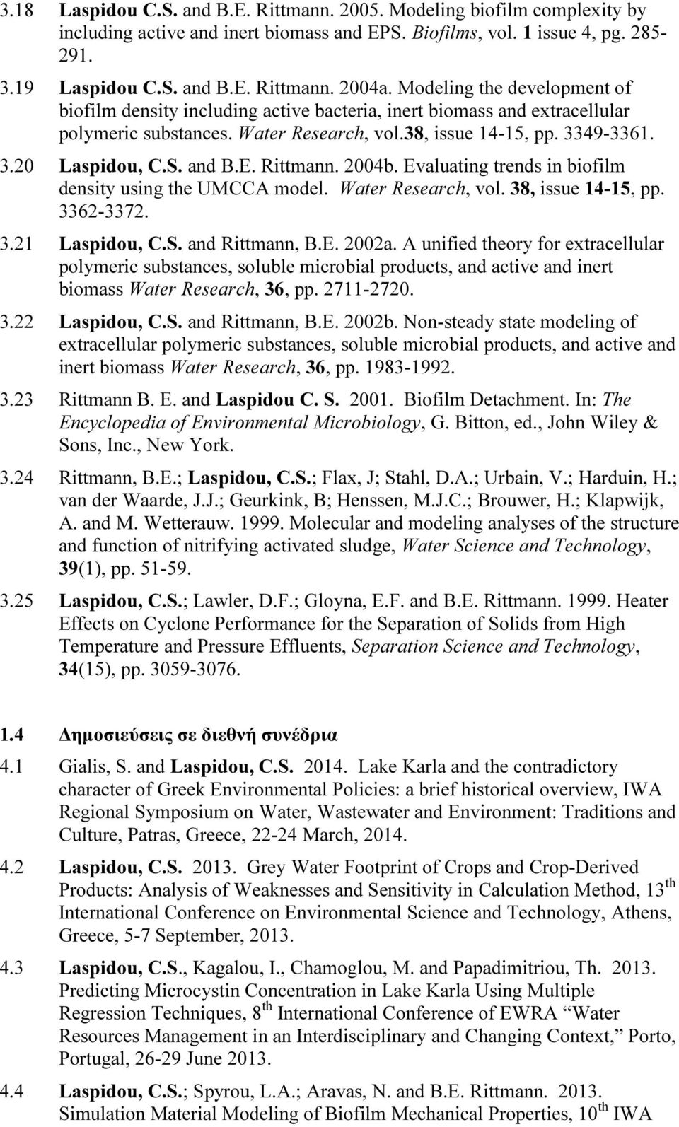 and B.E. Rittmann. 2004b. Evaluating trends in biofilm density using the UMCCA model. Water Research, vol. 38, issue 14-15, pp. 3362-3372. 3.21 Laspidou, C.S. and Rittmann, B.E. 2002a.