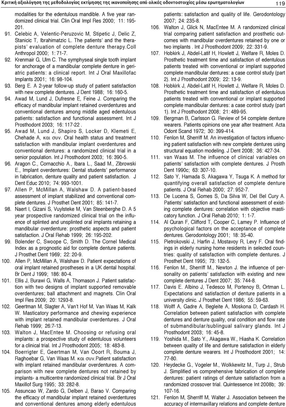coll Anthropol 2000; 1: 71-7. 92. Krenmair G, Ulm C. The symphyseal single tooth implant for anchorage of a mandibular complete denture in geriatric patients: a clinical report.