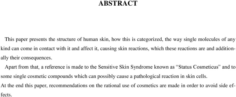 Apart from that, a reference is made to the Sensitive Skin Syndrome known as Status Cosmeticus and to some single cosmetic compounds which