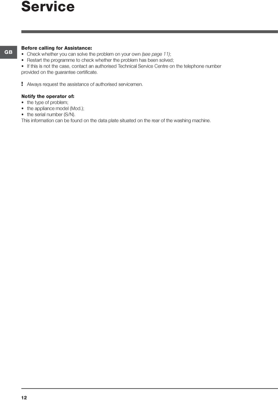 provided on the guarantee certificate.! Always request the assistance of authorised servicemen.