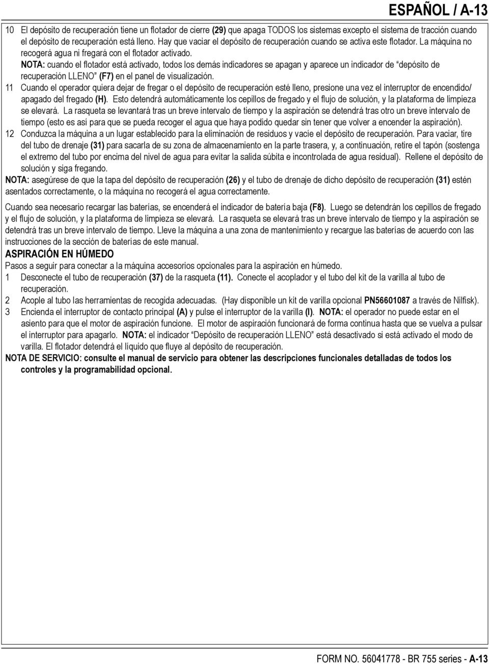 NOTA: cuando el flotador está activado, todos los demás indicadores se apagan y aparece un indicador de depósito de recuperación LLENO (F7) en el panel de visualización.