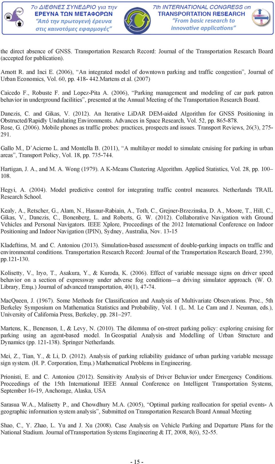 (2006), Parking management and modeling of car park patron behavior in underground facilities, presented at the Annual Meeting of the Transportation Research Board. Danezis, C. and Gikas, V. (2012).