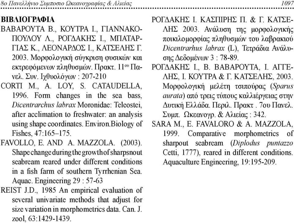 Form changes in the sea bass, Dicentrarchus labrax Moronidae: Teleostei, after acclimation to freshwater: an analysis using shape coordinates. Environ.Biology of Fishes, 47:165 175. FAVOLLO, E. AND A.