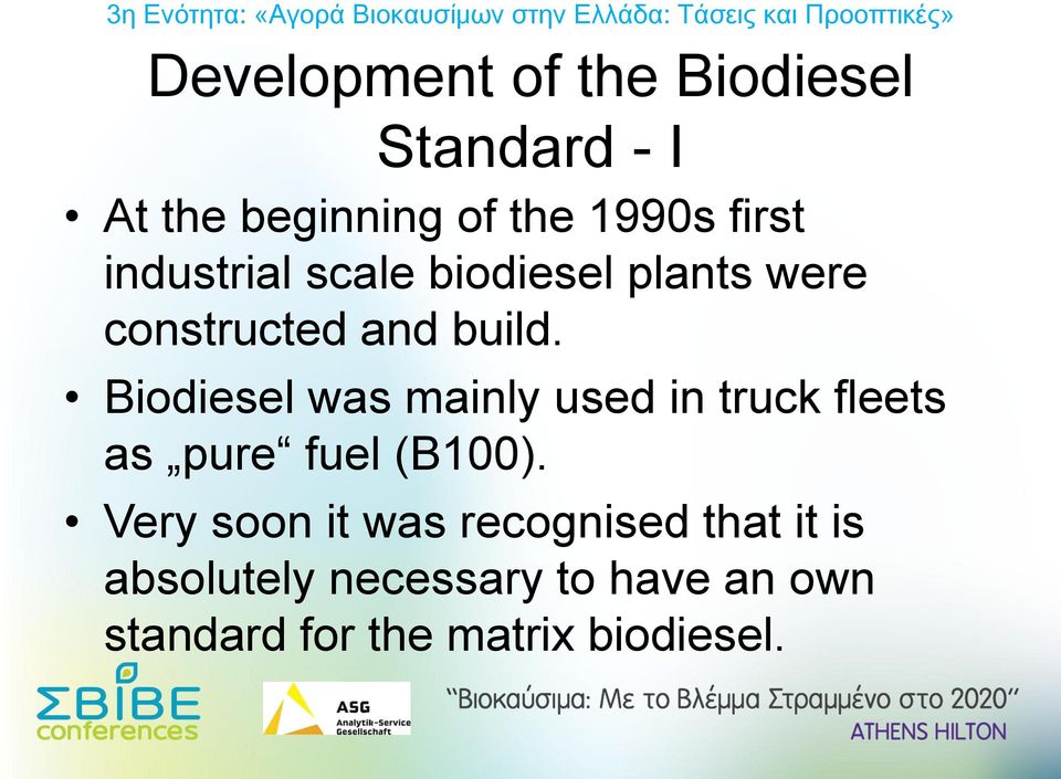 Biodiesel was mainly used in truck fleets as pure fuel (B100).
