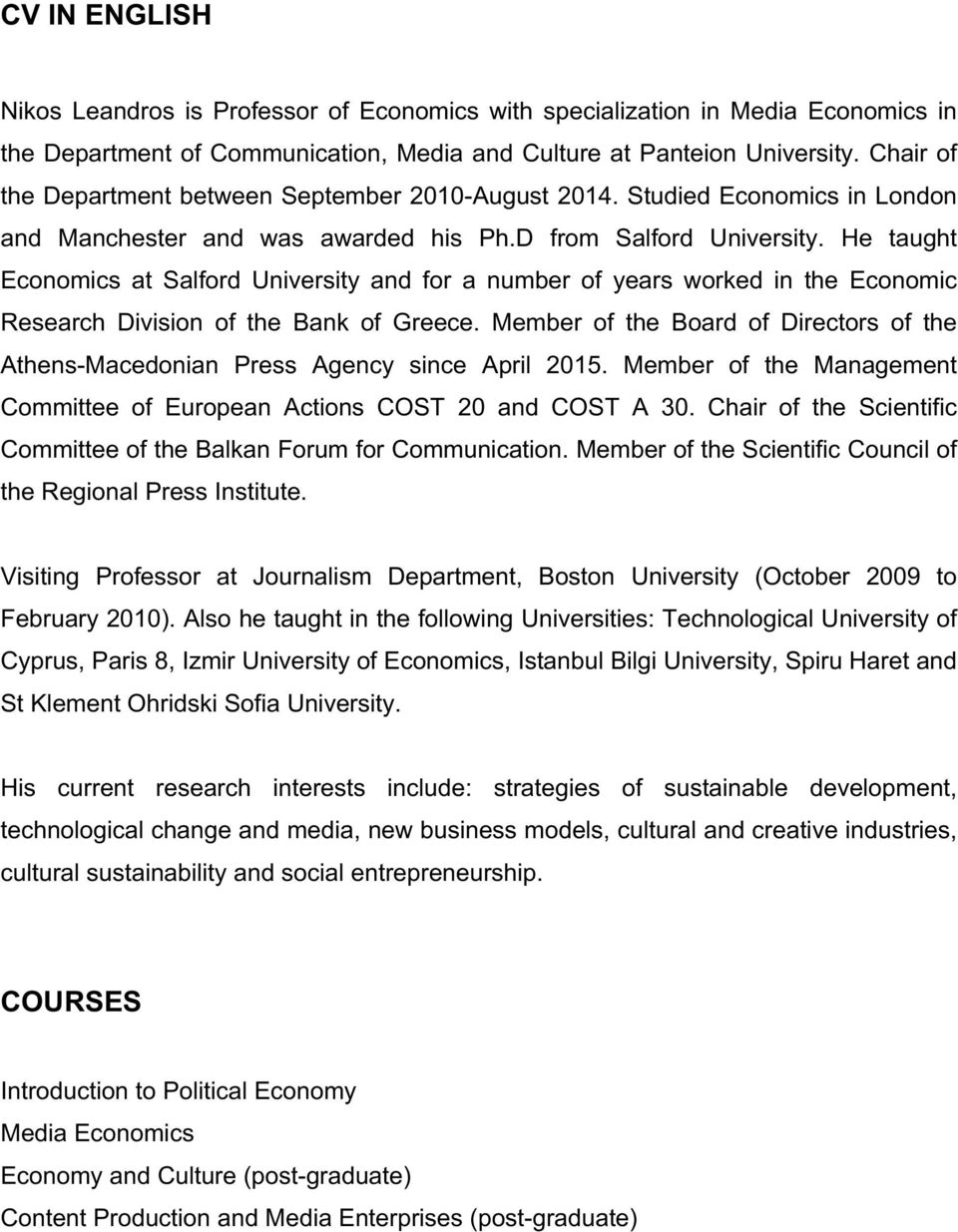 Ηe taught Economics at Salford University and for a number of years worked in the Economic Research Division of the Bank of Greece.