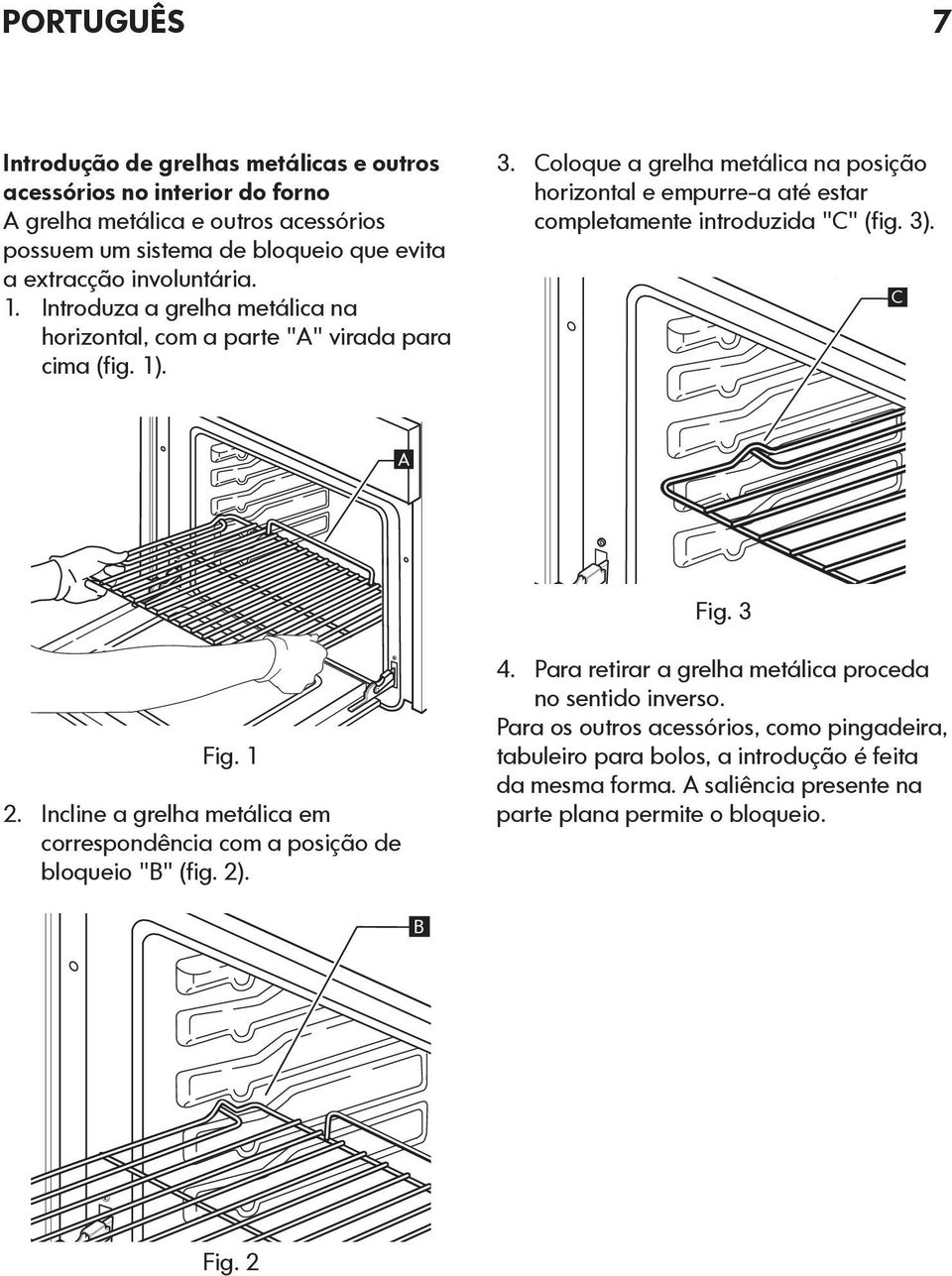 Coloque a grelha metálica na posição horizontal e empurre-a até estar completamente introduzida "C" (fig. 3). C A Fig.