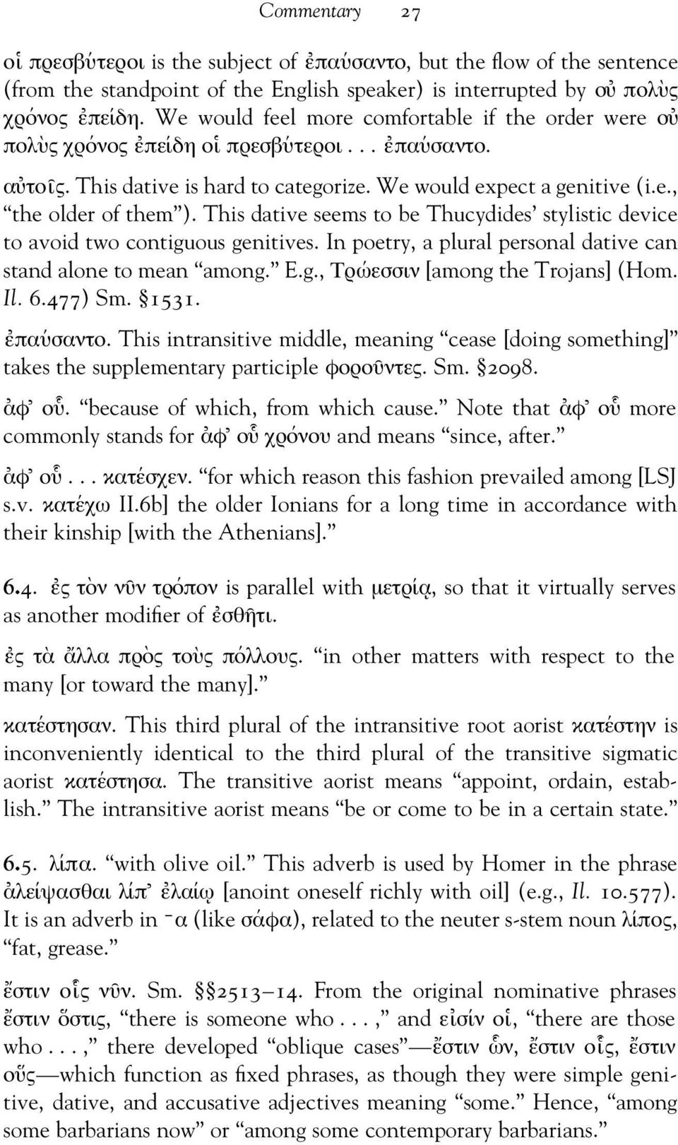 This dative seems to be Thucydides stylistic device to avoid two contiguous genitives. In poetry, a plural personal dative can stand alone to mean among. E.g., Τρ ωεσσιν [among the Trojans] (Hom. Il.