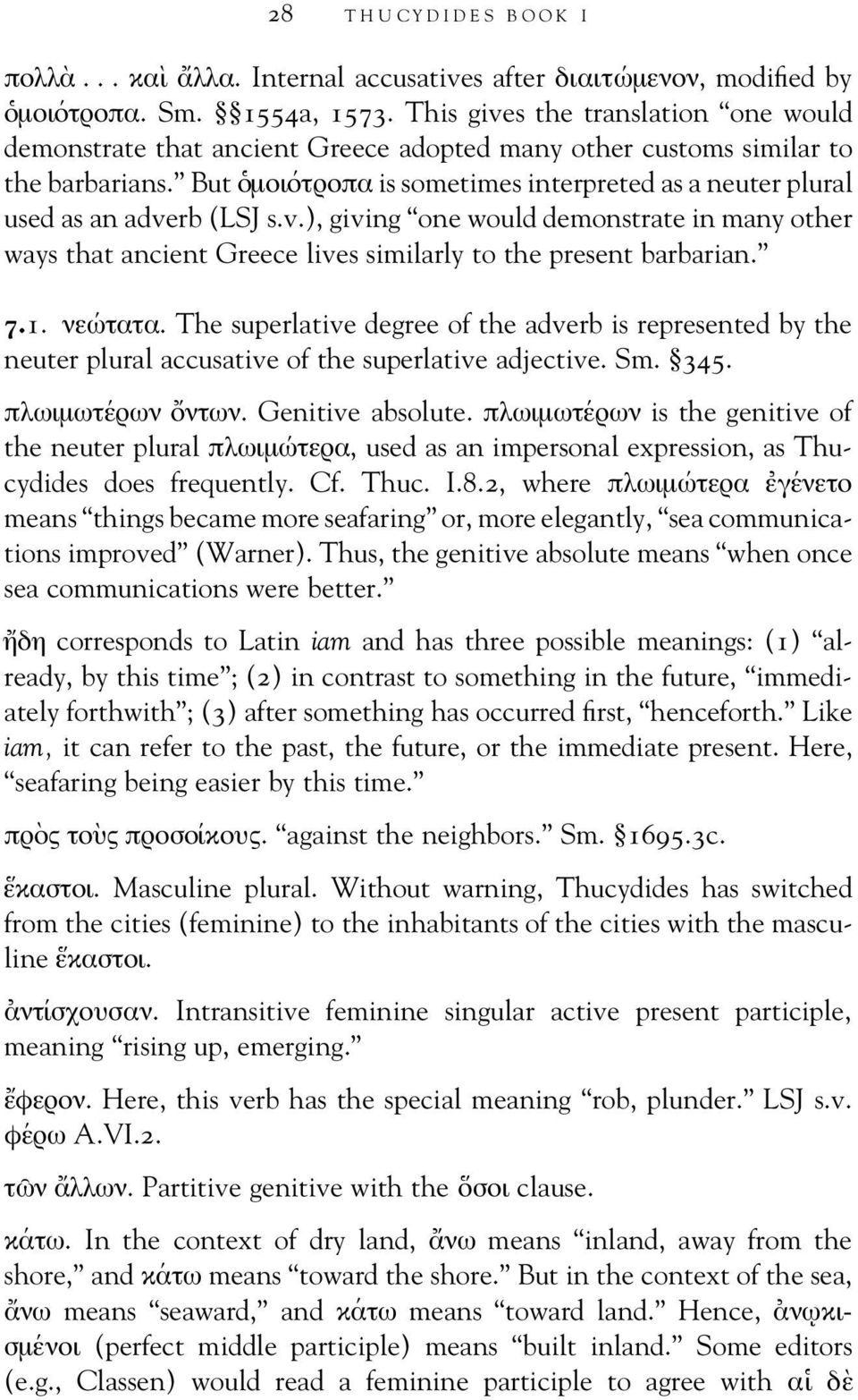 But ο µοι οτροπα is sometimes interpreted as a neuter plural used as an adverb (LSJ s.v.), giving one would demonstrate in many other ways that ancient Greece lives similarly to the present barbarian.