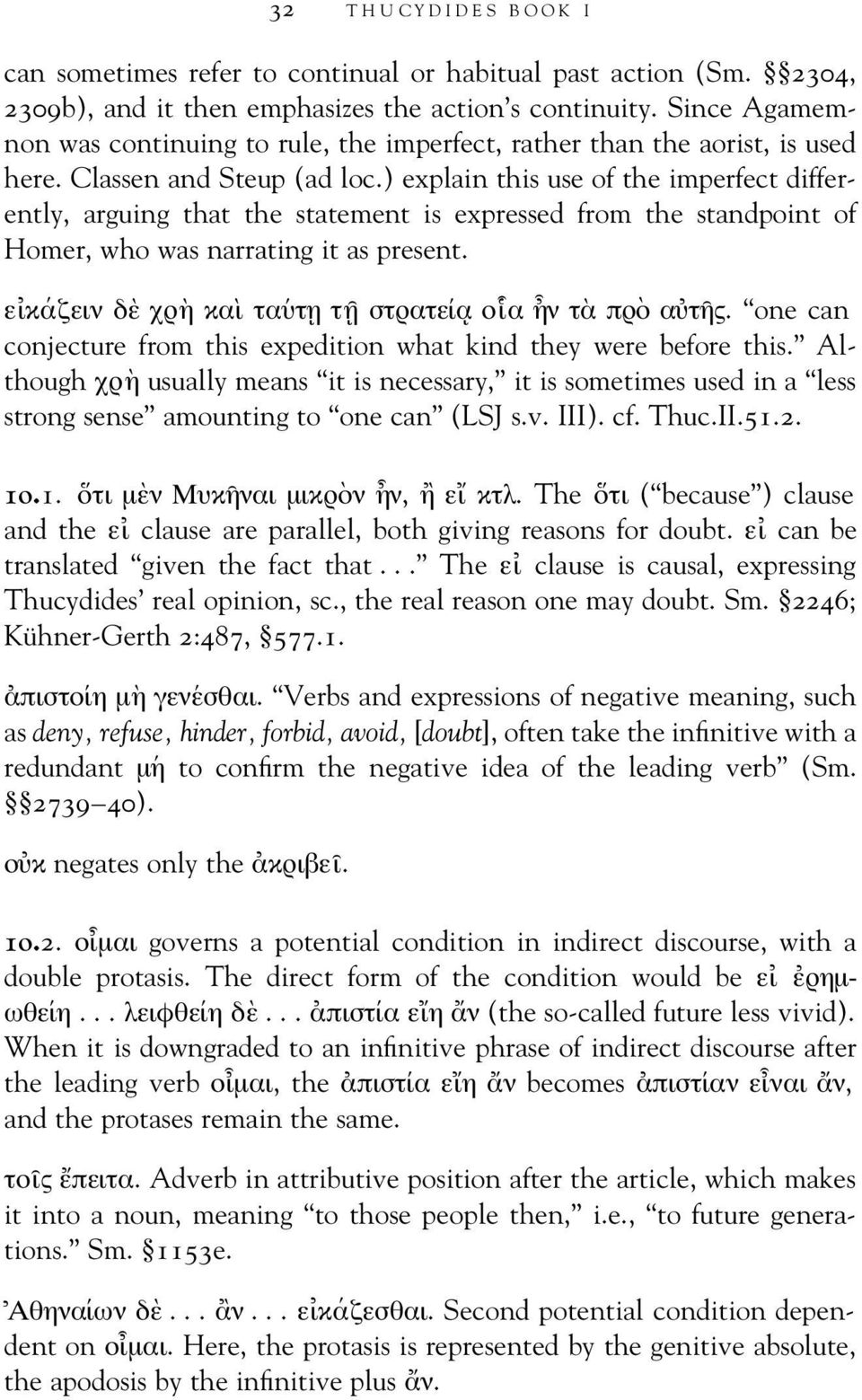 ) explain this use of the imperfect differently, arguing that the statement is expressed from the standpoint of Homer, who was narrating it as present.