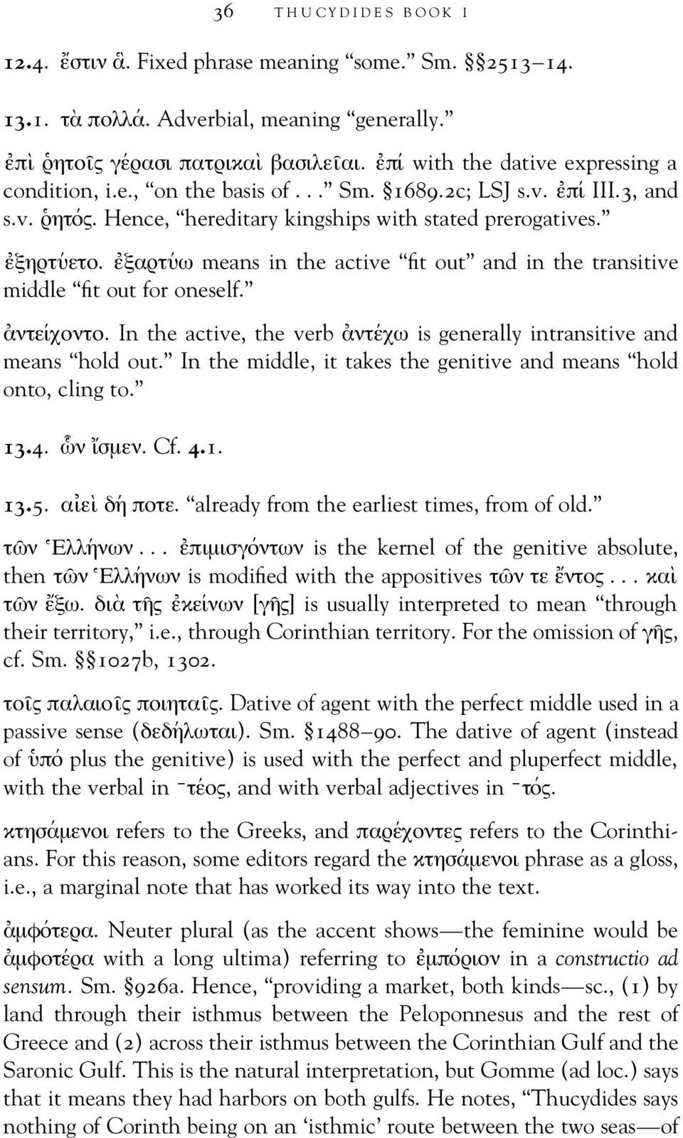 ε ξαρτ υω means in the active fit out and in the transitive middle fit out for oneself. αντε ιχοντο. In the active, the verb αντ εχω is generally intransitive and means hold out.