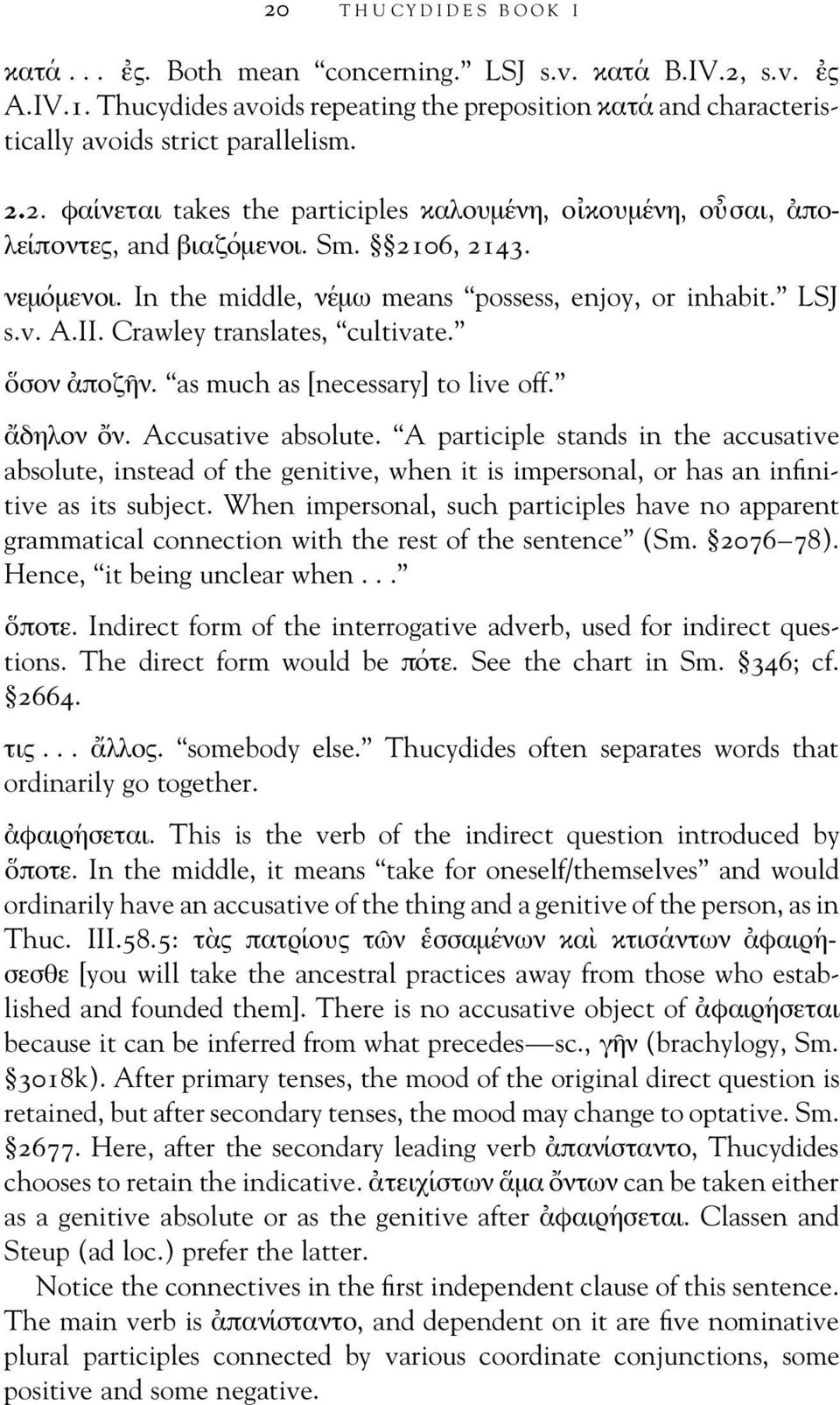 Accusative absolute. A participle stands in the accusative absolute, instead of the genitive, when it is impersonal, or has an infinitive as its subject.