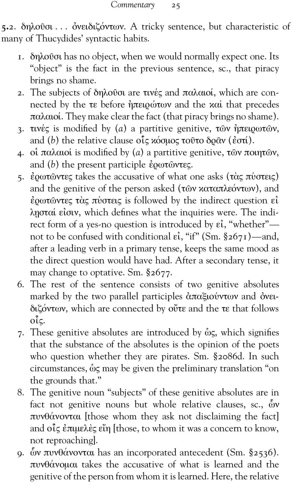 The subjects of δηλου σι are τιν ες and παλαιο ι, which are connected by the τε before ηπειρ ωτων and the κα ι that precedes παλαιο ι. They make clear the fact (that piracy brings no shame). 3.