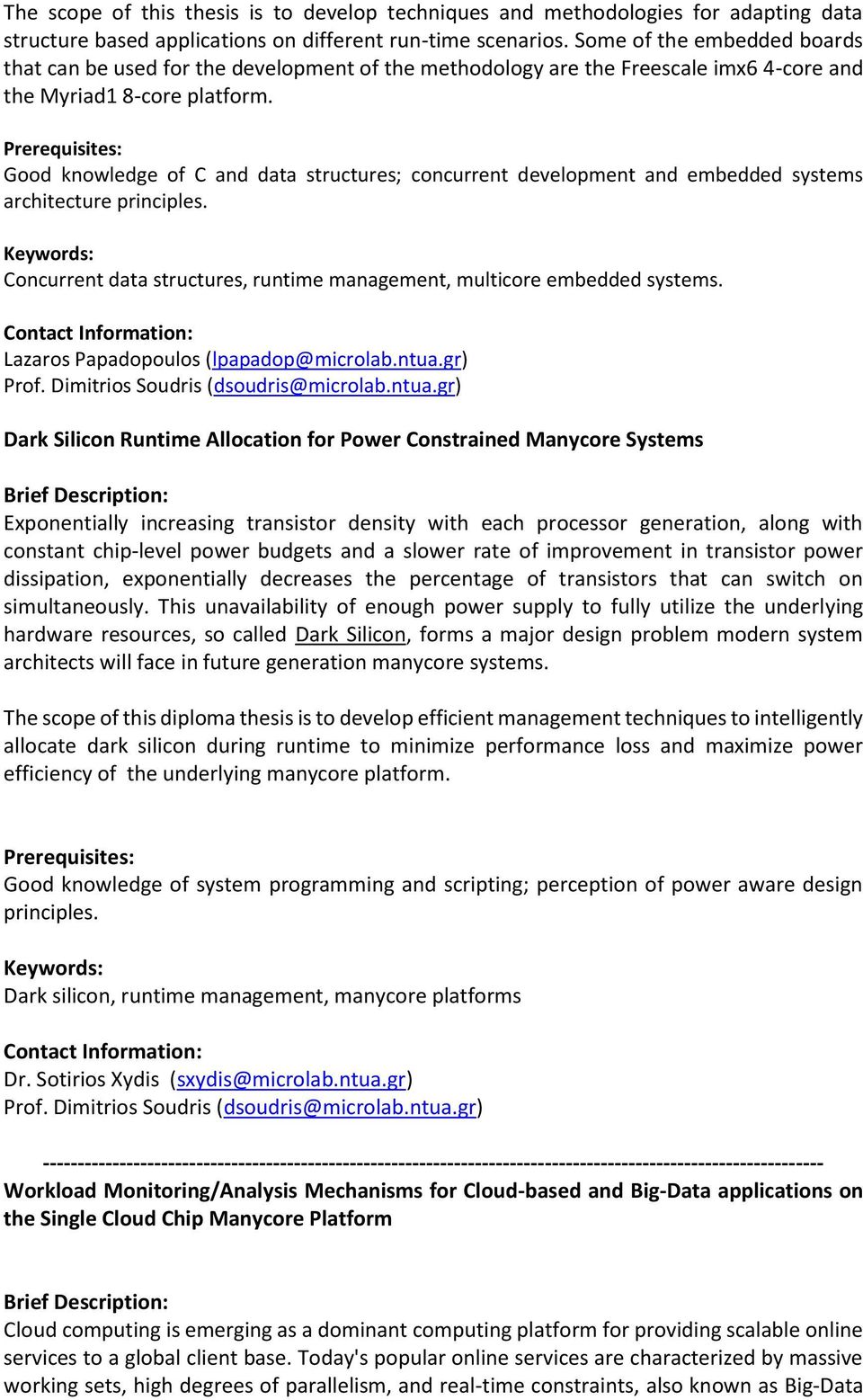 Prerequisites: Good knowledge of C and data structures; concurrent development and embedded systems architecture principles.