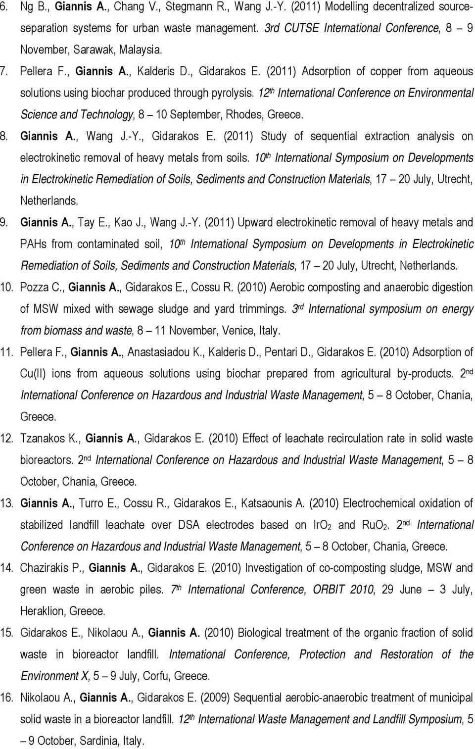 (2011) Adsorption of copper from aqueous solutions using biochar produced through pyrolysis. 12 th International Conference on Environmental Science and Technology, 8 10 September, Rhodes, Greece. 8. Giannis A.