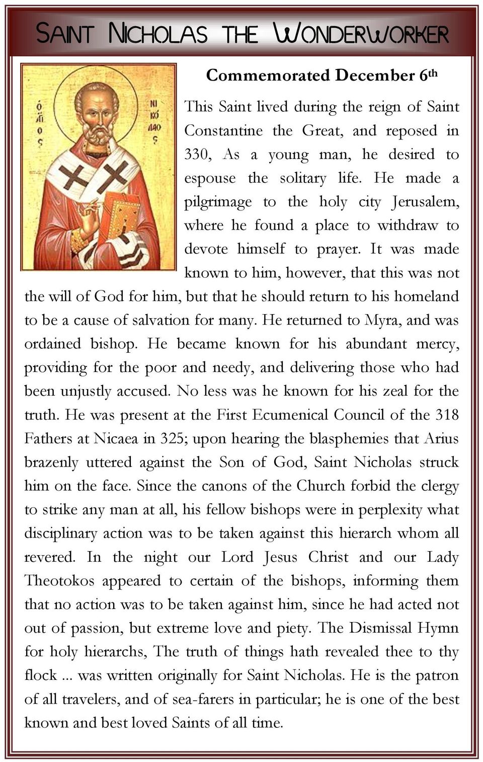 It was made known to him, however, that this was not the will of God for him, but that he should return to his homeland to be a cause of salvation for many.