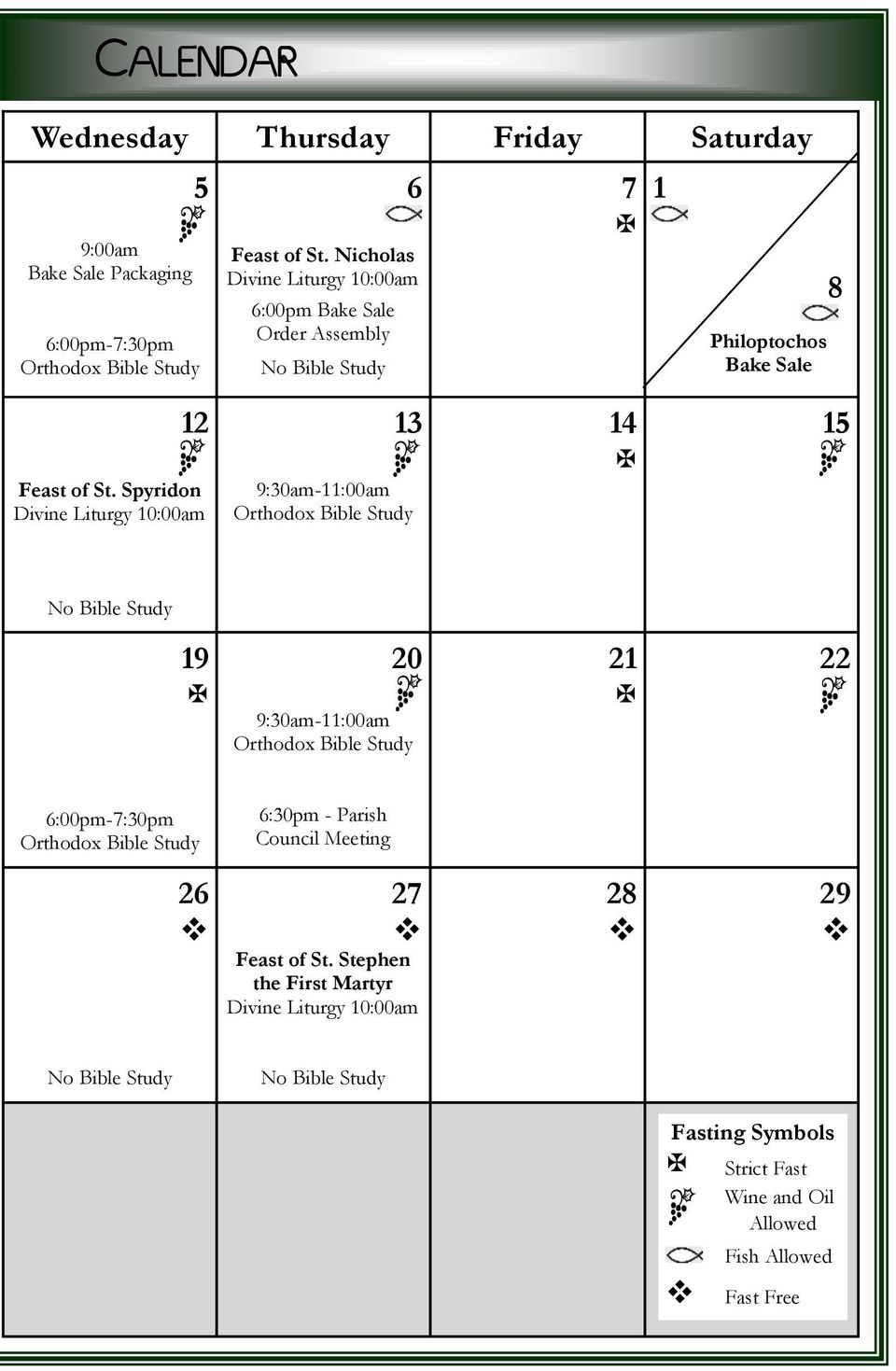 Spyridon Divine Liturgy 10:00am 13 9:30am-11:00am Orthodox Bible Study 14 15 No Bible Study 19 20 9:30am-11:00am Orthodox Bible Study 21 22 6:00pm-7:30pm