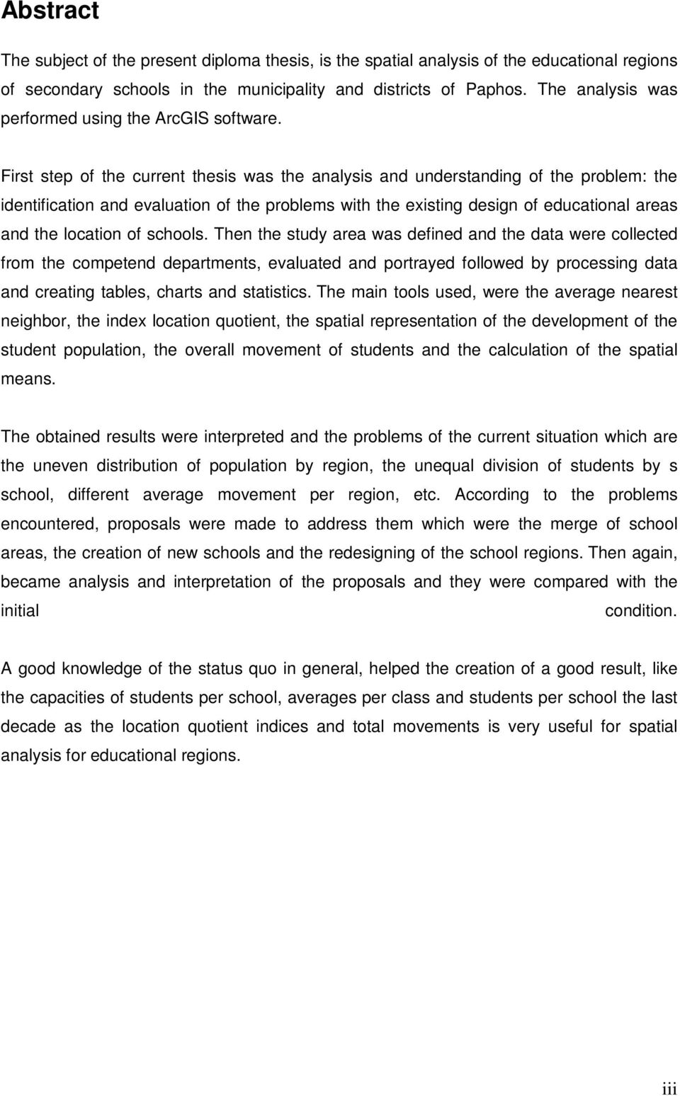 First step of the current thesis was the analysis and understanding of the problem: the identification and evaluation of the problems with the existing design of educational areas and the location of