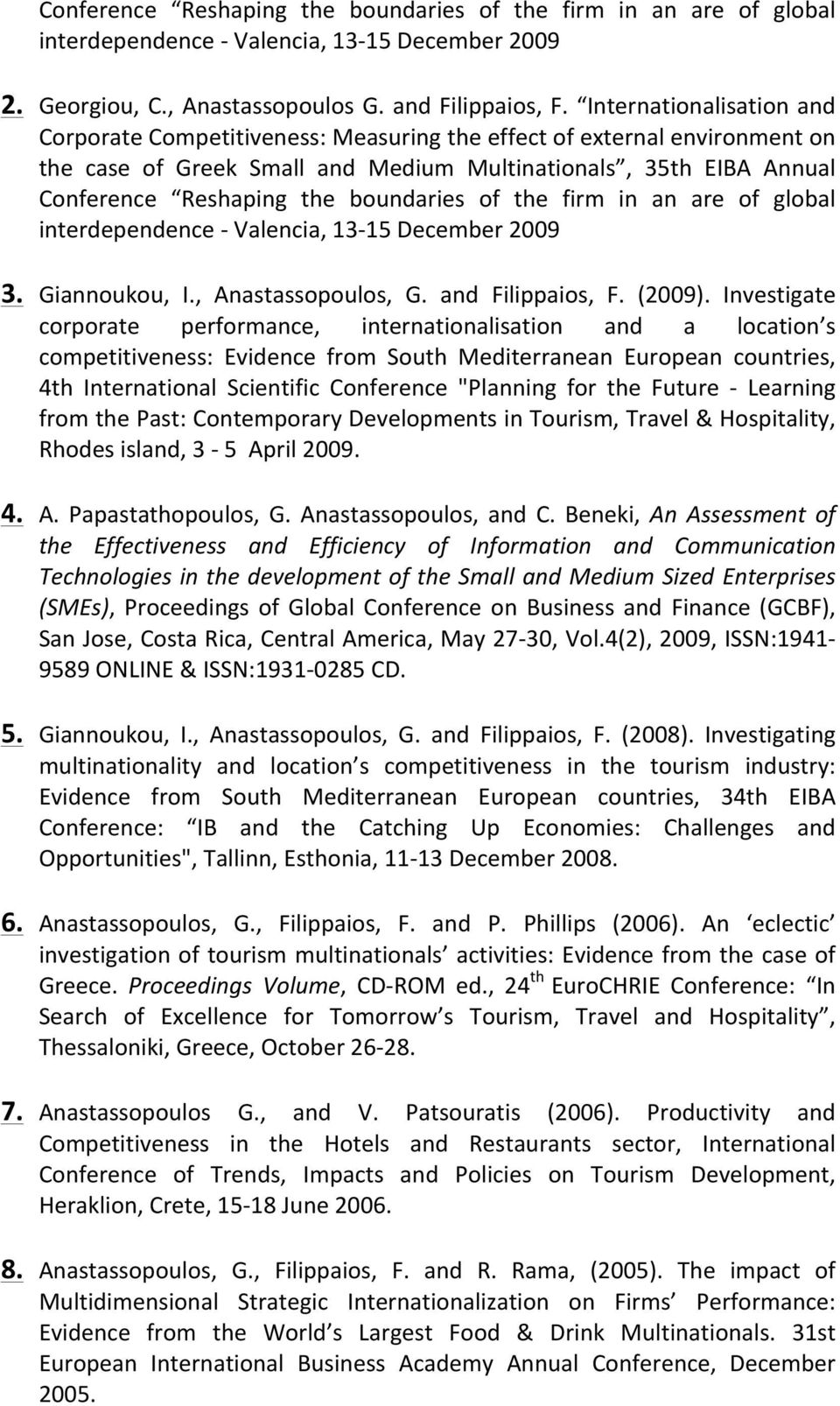 boundaries of the firm in an are of global interdependence - Valencia, 13-15 December 2009 3. Giannoukou, I., Anastassopoulos, G. and Filippaios, F. (2009).