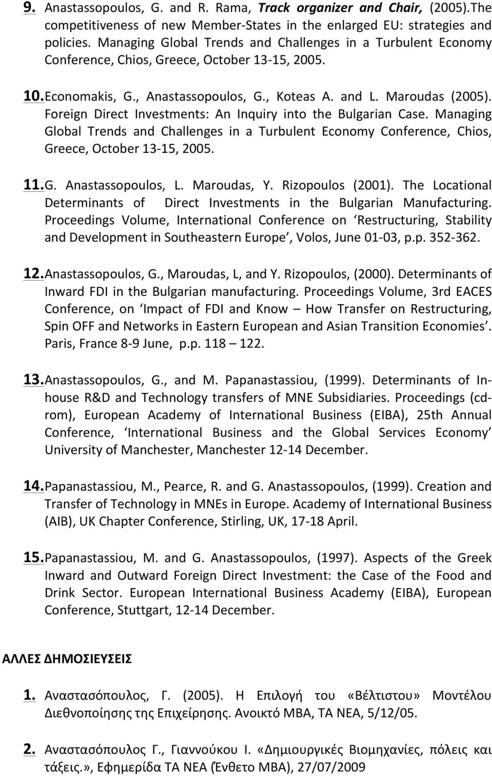 Foreign Direct Investments: An Inquiry into the Bulgarian Case. Managing Global Trends and Challenges in a Turbulent Economy Conference, Chios, Greece, October 13-15, 2005. 11. G. Anastassopoulos, L.
