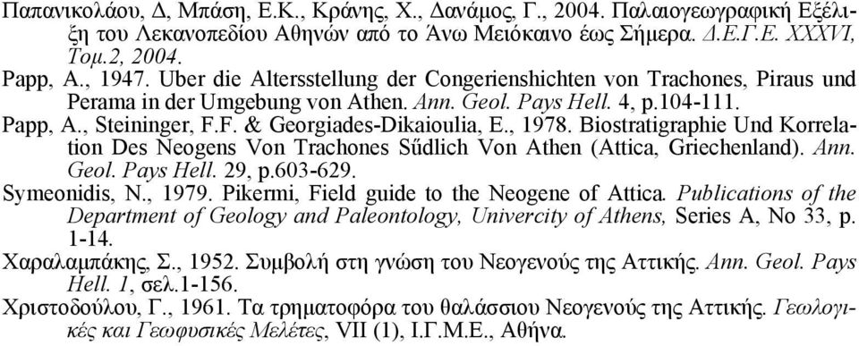 , 1978. Biostratigraphie Und Korrelation Des Neogens Von Trachones Sűdlich Von Athen (Attica, Griechenland). Ann. Geol. Pays Hell. 29, p.603-629. Symeonidis, N., 1979.