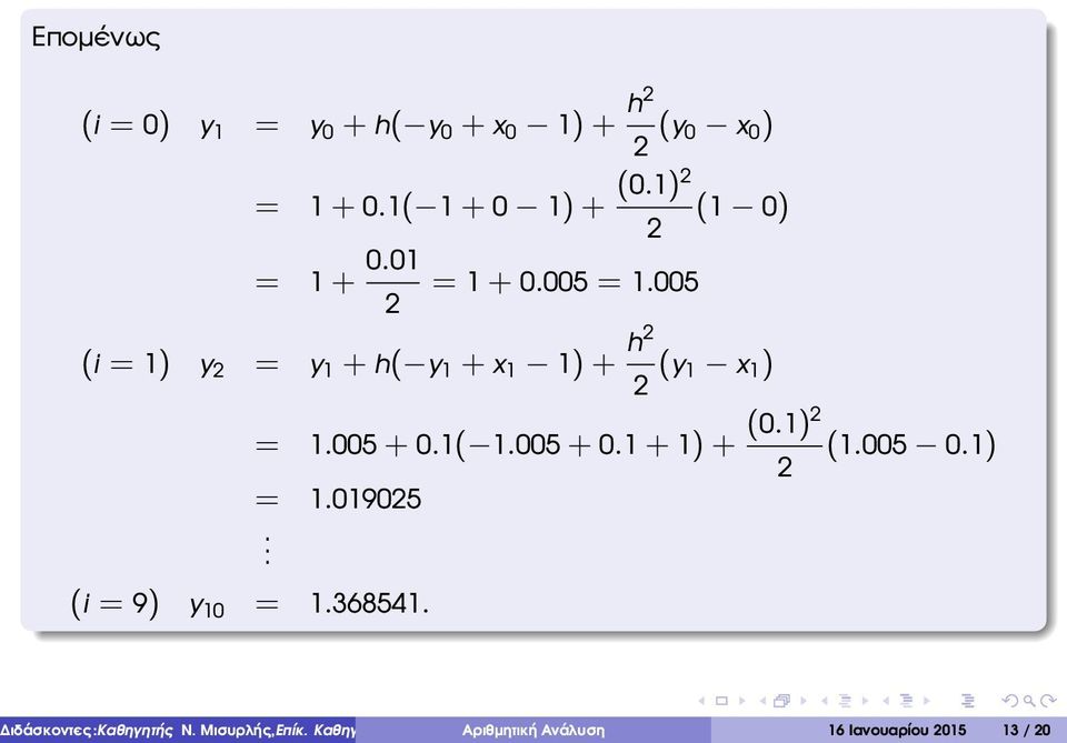 005 2 (i = 1) y 2 = y 1 + h( y 1 + x 1 1) + h2 2 (y 1 x 1 ) = 1.005 + 0.1( 1.005 + 0.1 + 1) + (0.