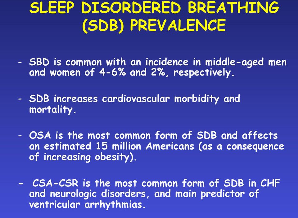 - OSA is the most common form of SDB and affects an estimated 15 million Americans (as a consequence of
