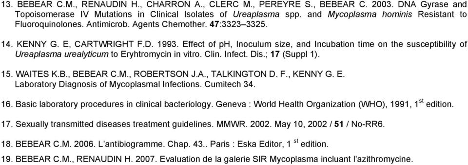 Effect of ph, Inoculum size, and Incubation time on the susceptibility of Ureaplasma urealyticum to Eryhtromycin in vitro. Clin. Infect. Dis.; 17 (Suppl 1). 15. WAITES K.B., BEBEAR C.M., ROBERTSON J.