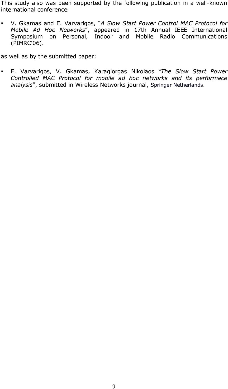 Personal, Indoor and Mobile Radio Communications (PIMRC'06). as well as by the submitted paper: E. Varvarigos, V.