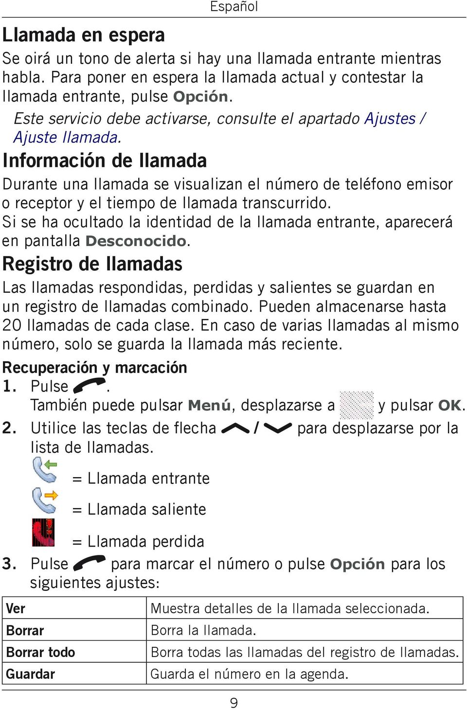 Información de llamada Durante una llamada se visualizan el número de teléfono emisor o receptor y el tiempo de llamada transcurrido.