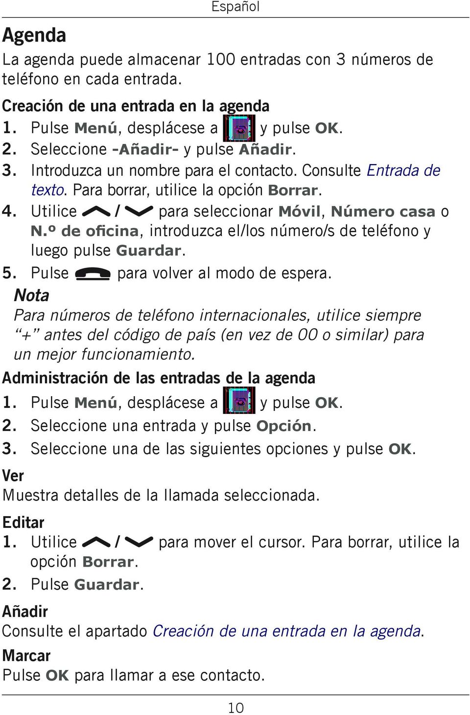 º de oficina, introduzca el/los número/s de teléfono y luego pulse Guardar. 5. Pulse L para volver al modo de espera.