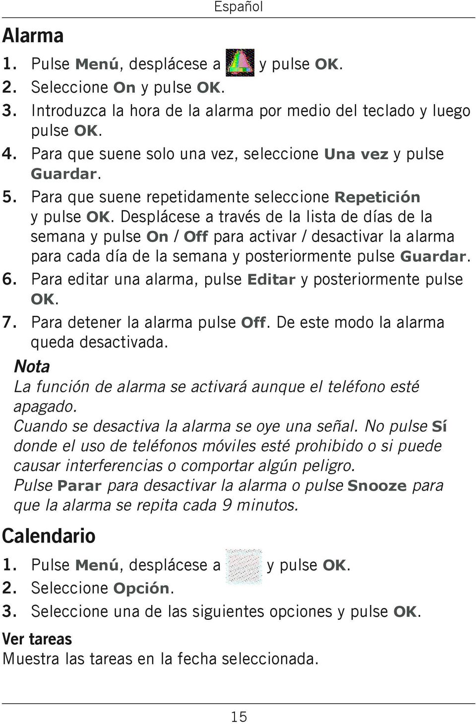 Desplácese a través de la lista de días de la semana y pulse On / Off para activar / desactivar la alarma para cada día de la semana y posteriormente pulse Guardar.