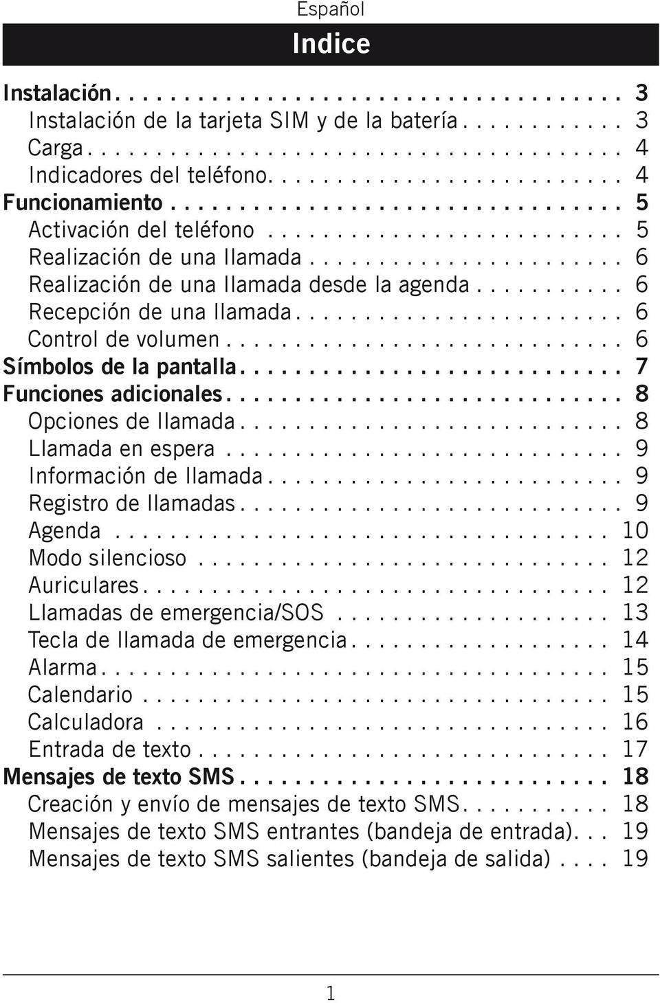 ...................... 6 Realización de una llamada desde la agenda........... 6 Recepción de una llamada........................ 6 Control de volumen............................. 6 Símbolos de la pantalla.