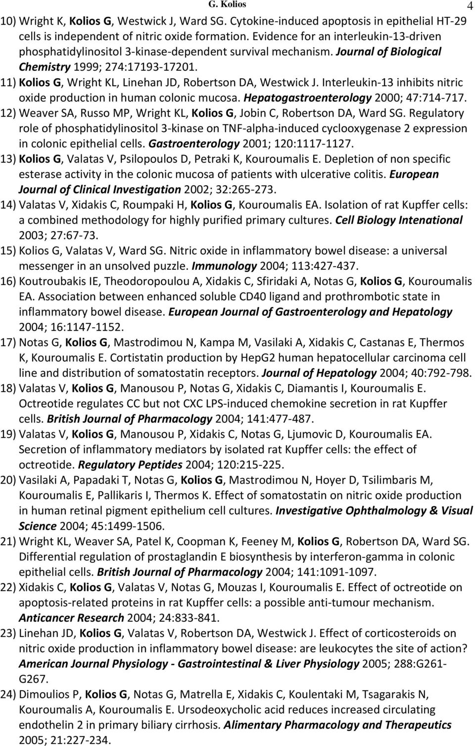 11) Kolios G, Wright KL, Linehan JD, Robertson DA, Westwick J. Interleukin 13 inhibits nitric oxide production in human colonic mucosa. Hepatogastroenterology 2000; 47:714 717.
