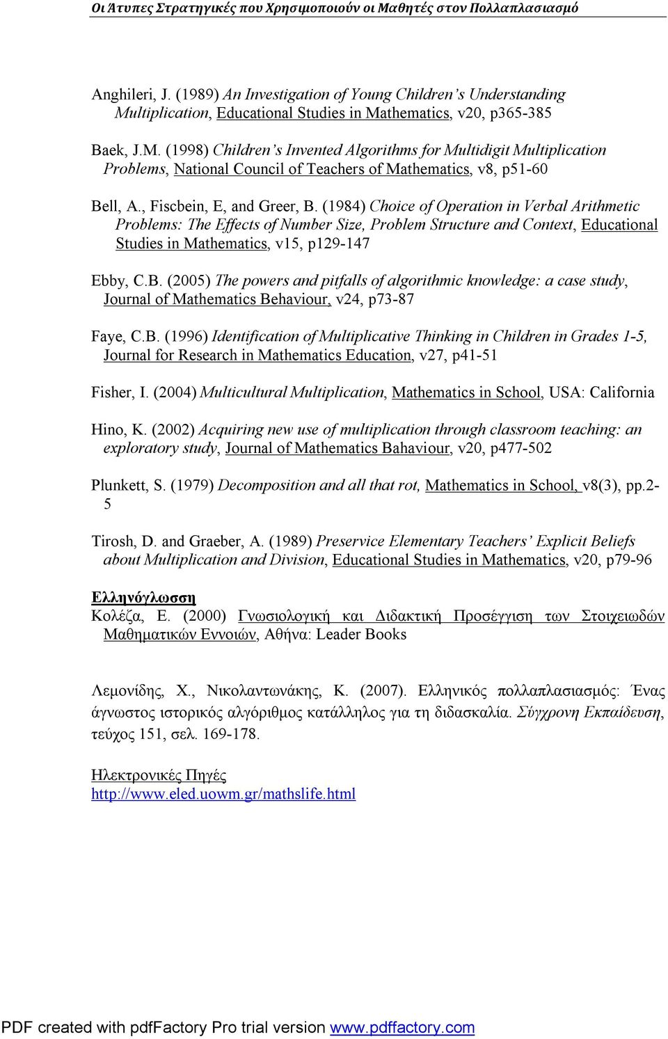 ltiplication, Educational Studies in Mathematics, v20, p365-385 Baek, J.M. (1998) Children s Invented Algorithms for Multidigit Multiplication Problems, National Council of Teachers of Mathematics, v8, p51-60 Bell, A.