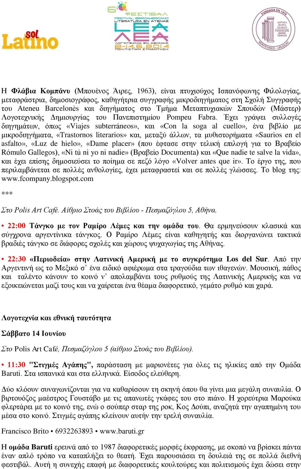 Έχει γράψει συλλογές διηγημάτων, όπως «Viajes subterráneos», και «Con la soga al cuello», ένα βιβλίο με μικροδιηγήματα, «Trastornos literarios» και, μεταξύ άλλων, τα μυθιστορήματα «Saurios en el