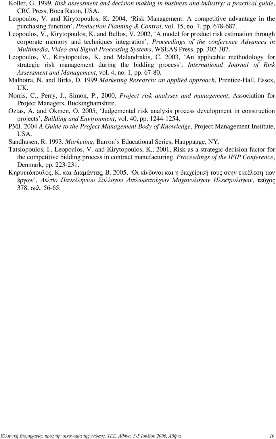 2002, A model for product risk estimation through corporate memory and techniques integration, Proceedings of the conference Advances in Multimedia, Video and Signal Processing Systems, WSEAS Press,