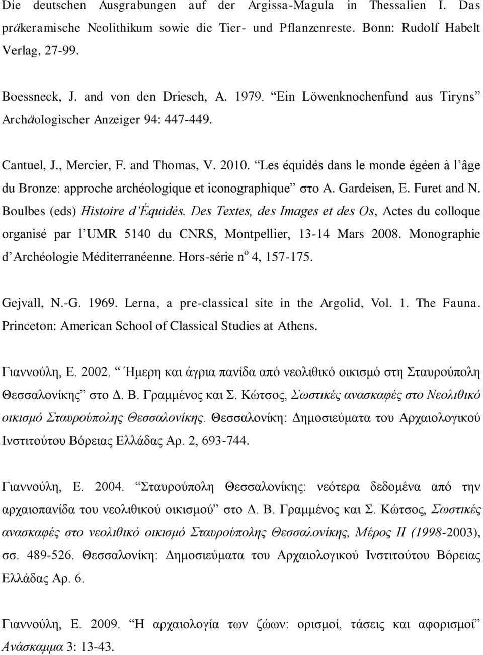 Les équidés dans le monde égéen à l âge du Bronze: approche archéologique et iconographique στο A. Gardeisen, E. Furet and N. Boulbes (eds) Histoire d Équidés.