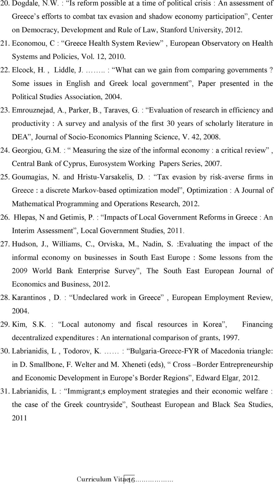 Stanford University, 2012. 21. Economou, C : Greece Health System Review, European Observatory on Health Systems and Policies, Vol. 12, 2010. 22. Elcock, H., Liddle, J.